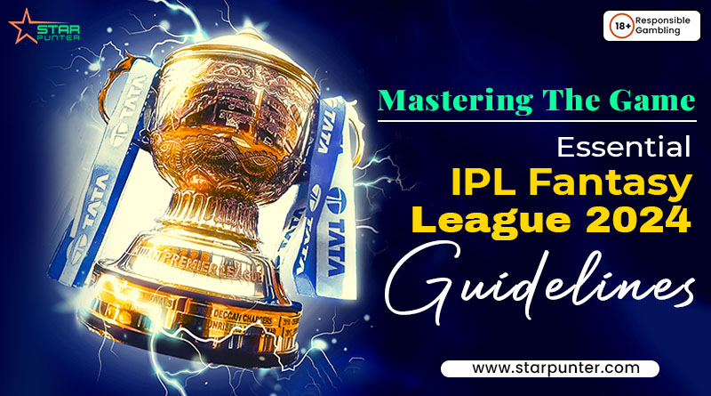 Mastering the Game Essential IPL Fantasy League 2024 Guidelines