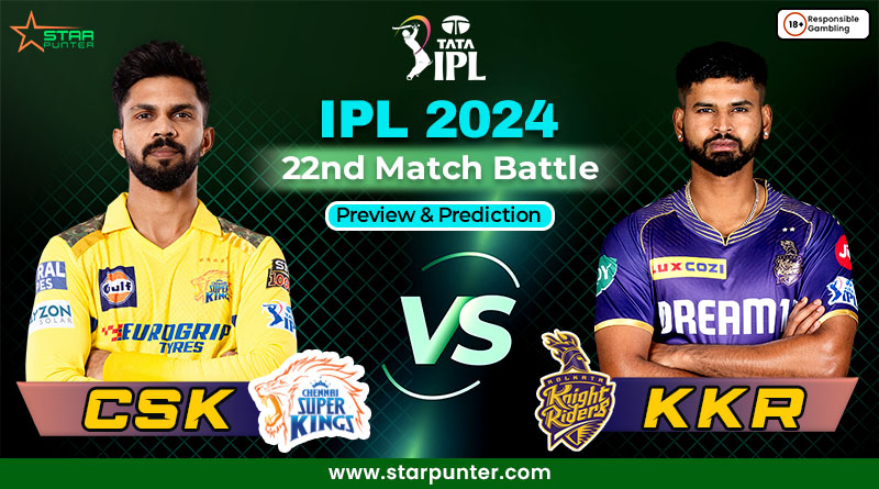 IPL 2024 22th Match Battle -CSK vs KKR - Preview And Prediction