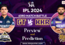 IPL 2024 63rd Match Battle GT vs KKR - Preview and Prediction