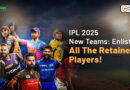 IPL 2025 New Teams: Enlisted All The Retained Players!