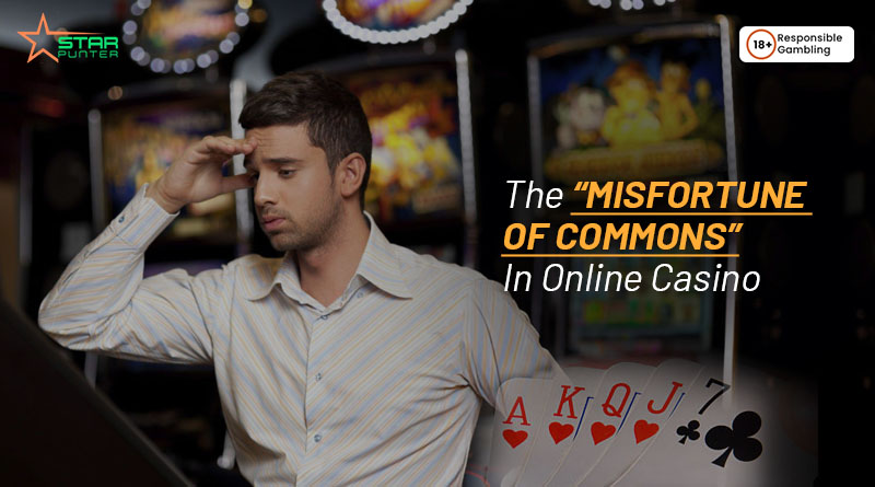 The “Misfortune Of Commons” In Online Casino