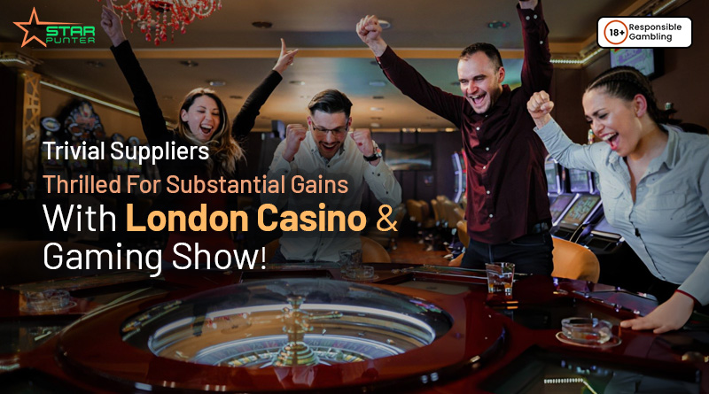 Trivial Suppliers Thrilled For Substantial Gains With London Casino & Gaming Show!