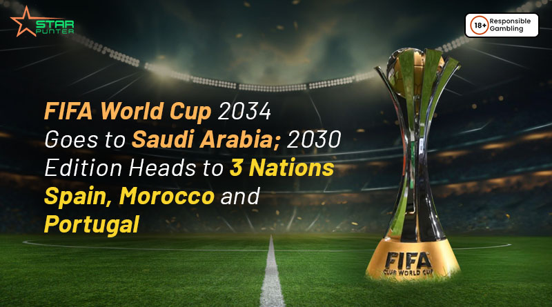 FIFA World Cup 2034 Goes to Saudi Arabia; 2030 Edition Heads to 3 Nations Spain, Morocco and Portugal