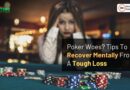 Poker Woes? Tips To Recover Mentally From A Tough Loss