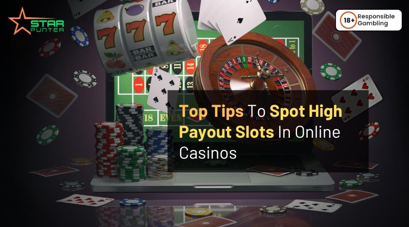 Top Tips To Spot High Payout Slots In Online Casinos